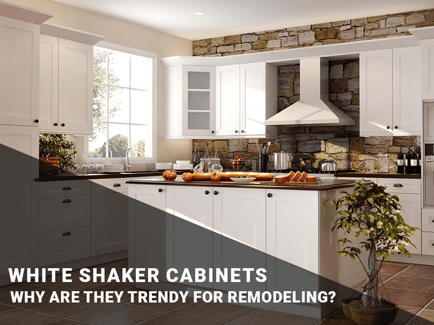 White Shaker Cabinets: Why are They Trendy for Remodeling?
